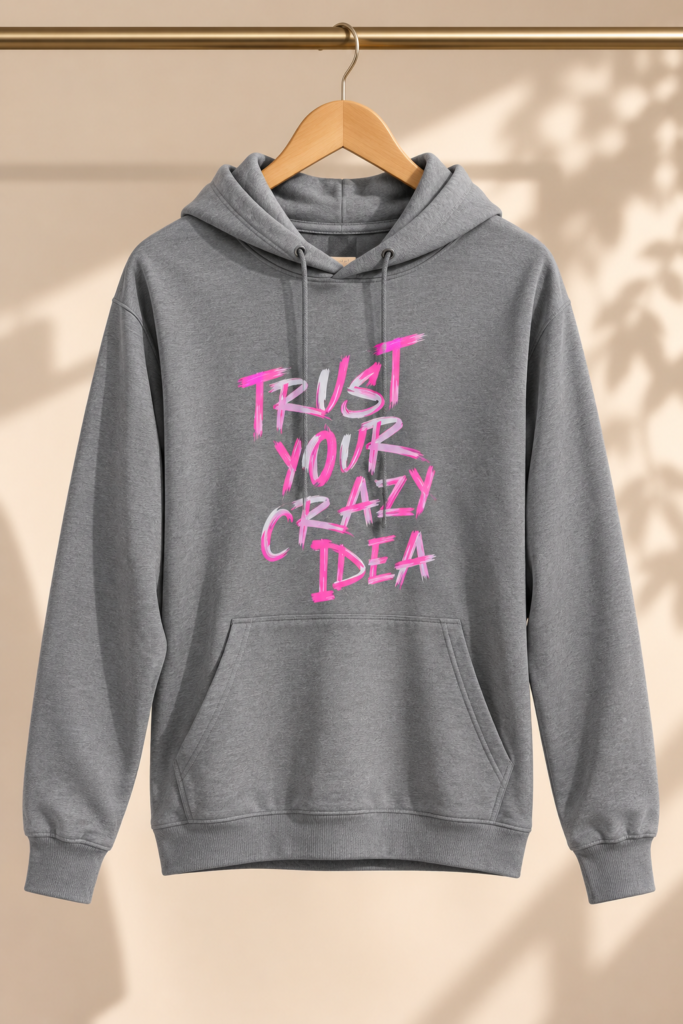 Trust Your Crazy Idea Hooded Tee